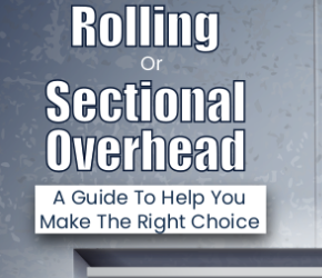 Rolling Or Overhead Sectional Door – A Guide To Help You Make The Right Choice